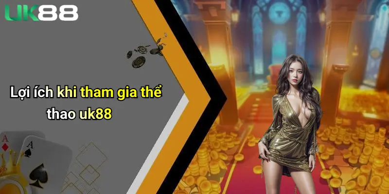 Thể Thao UK88 3 Lợi ích khi tham gia thể thao uk88